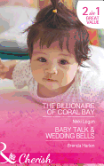 The Billionaire of Coral Bay: The Billionaire of Coral Bay / Baby Talk & Wedding Bells