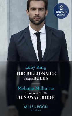 The Billionaire Without Rules / A Contract For His Runaway Bride: The Billionaire without Rules (Lost Sons of Argentina) / a Contract for His Runaway Bride (the Scandalous Campbell Sisters) - King, Lucy, and Milburne, Melanie