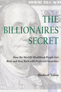 The Billionaires Secret: How the World's Wealthiest People Get Rich and Stay Rich with Preferred Securities