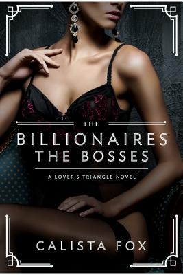 The Billionaires: The Bosses: A Lovers' Triangle Novel - Fox, Calista