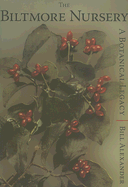 The Biltmore Nursery:: A Botanical Legacy - Alexander, Bill