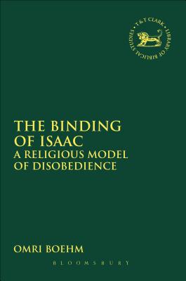 The Binding of Isaac: A Religious Model of Disobedience - Boehm, Omri, and Mein, Andrew (Editor), and Camp, Claudia V (Editor)