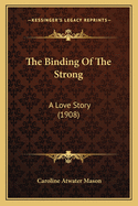 The Binding Of The Strong: A Love Story (1908)