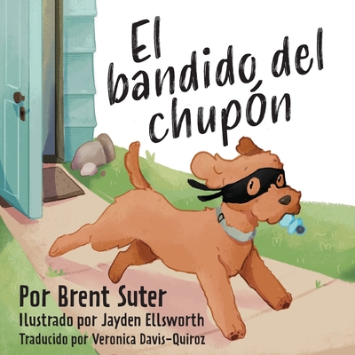 The Binky Bandit / El bandido del chupn - Suter, Brent, and Davis-Quiroz, Veronica (Translated by)