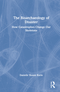 The Bioarchaeology of Disaster: How Catastrophes Change Our Skeletons