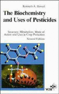 The Biochemistry and Uses of Pesticides: Structure, Metabolism, Mode of Action and Uses in Crop Protection - Hassall, Kenneth A