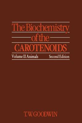 The Biochemistry of the Carotenoids: Volume II Animals - Goodwin, T.