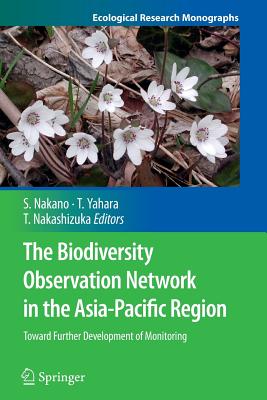 The Biodiversity Observation Network in the Asia-Pacific Region: Toward Further Development of Monitoring - Nakano, Shin-Ichi (Editor), and Yahara, Tetsukazu (Editor), and Nakashizuka, Tohru (Editor)