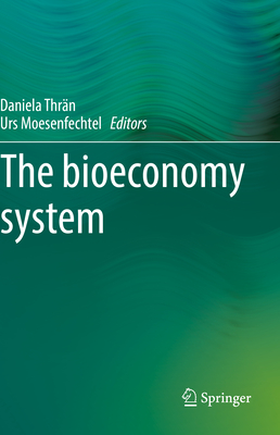 The bioeconomy system - Thrn, Daniela (Editor), and Moesenfechtel, Urs (Editor)