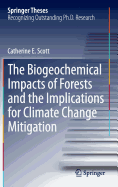 The Biogeochemical Impacts of Forests and the Implications for Climate Change Mitigation - Scott, Catherine E.