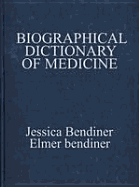 The Biographical Dictionary of Medicine - Bendiner, Elmer, and Bendiner, Jessica