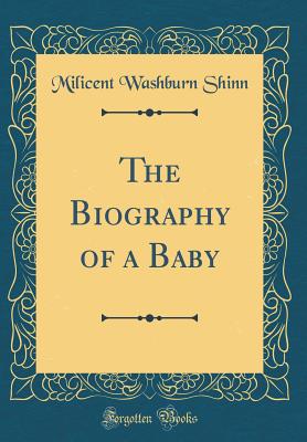 The Biography of a Baby (Classic Reprint) - Shinn, Milicent Washburn