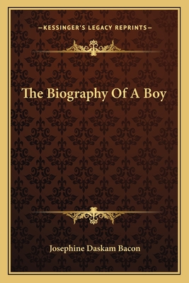 The Biography Of A Boy - Bacon, Josephine Daskam