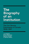 The Biography of an Institution: The Civil Service Commission of Canada 1908-1967 Volume 1