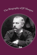 The Biography of Jp Morgan