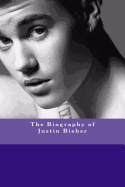 The Biography of Justin Bieber