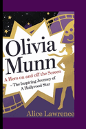 The Biography of Olivia Munn: A HERO ON AND OFF THE SCREEN: The Inspiring Journey of a Hollywood Star