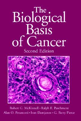 The Biological Basis of Cancer - McKinnell, Robert G, and Parchment, Ralph E, and Perantoni, Alan O
