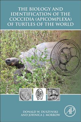 The Biology and Identification of the Coccidia (Apicomplexa) of Turtles of the World - Duszynski, Donald W, and Morrow, Johnica J