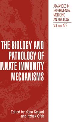 The Biology and Pathology of Innate Immunity Mechanisms - Keisari, Yona (Editor), and Ofek, Itzhak (Editor)