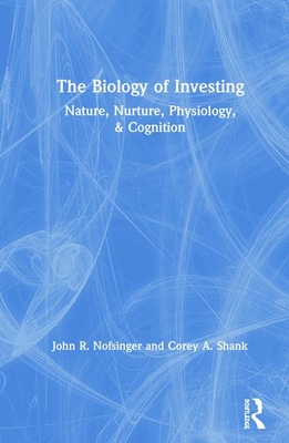 The Biology of Investing - Nofsinger, John R, and Shank, Corey A