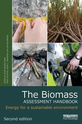 The Biomass Assessment Handbook: Energy for a Sustainable Environment - Rosillo-Calle, Frank (Editor), and Groot, Peter De (Editor), and Hemstock, Sarah L (Editor)