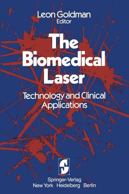 The Biomedical Laser: Technology and Clinical Applications - Goldman, Leon (Editor)