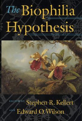 The Biophilia Hypothesis - Kellert, Stephen R, Professor, Ph.D. (Editor), and Wilson, Edward O (Editor), and McVay, Scott (Contributions by)