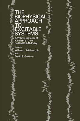 The Biophysical Approach to Excitable Systems - Adelman, William J, and Goldman, David E