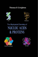 The Biophysical Chemistry of Nucleic Acids and Proteins - Creighton, Thomas E.