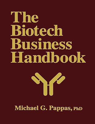 The Biotech Business Handbook: How to Organize and Operate a Biotechnology Business, Including the Most Promising Applications for the 1990s - Pappas, Michael G