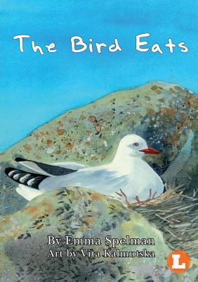 The Bird Eats - Spelman, Emma