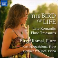 The Bird of Life: Late Romantic Flute Treasures - Birgit Ramsl (flute); Gottlieb Wallisch (piano); Karl-Heinz Schtz (flute)