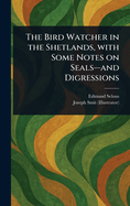 The Bird Watcher in the Shetlands, With Some Notes on Seals-and Digressions