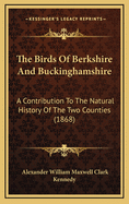 The Birds of Berkshire and Buckinghamshire: A Contribution to the Natural History of the Two Counties