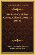 The Birds Of El Paso County, Colorado, Part 1-2 (1914)