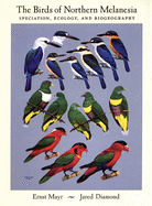 The Birds of Northern Melanesia: Speciation, Ecology, and Biogeography