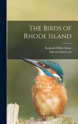 The Birds of Rhode Island - Howe, Reginald Heber, and Sturtevant, Edward