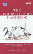 The Birdwatcher's Handbook: A Guide to the Birds of Britain and Ireland