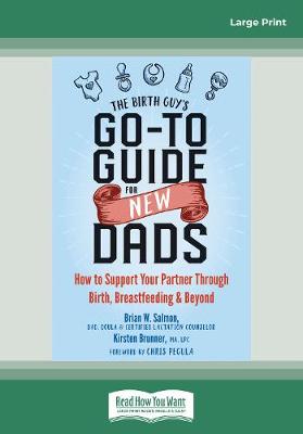 The Birth Guy's Go-To Guide for New Dads: How to Support Your Partner Through Birth, Breastfeeding, and Beyond - Brunner, Brian W.Salmon and Kirsten