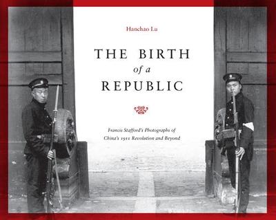 The Birth of a Republic - Lu, Hanchao, PhD
