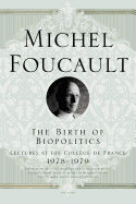 The Birth of Biopolitics: Lectures at the Collge de France, 1978--1979