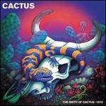 The Birth of Cactus: 1970