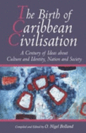 The Birth of Caribbean Civilisation: A Century of Ideas About Culture and  Identity, Nation and Society