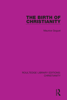 The Birth of Christianity - Goguel, Maurice