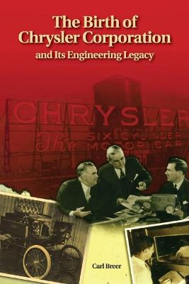 The Birth of Chrysler Corporation and Its Engineering Legacy - Breer, Carl