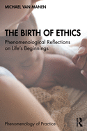 The Birth of Ethics: Phenomenological Reflections on Life's Beginnings