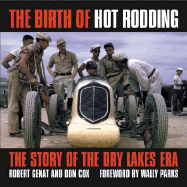 The Birth of Hot Rodding: The Story of the Dry Lakes Era