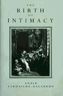 The Birth of Intimacy: Privacy and Domestic Life in Early Modern Paris - Pardailhe-Galabrun, Annik