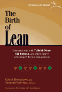 The Birth of Lean: 1.0: Conversations with Taiichi Ohno, Eiji Toyoda, and Other Figures Who Shaped Toyota Management